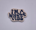 I’m A Whole Vibe | Vinyl Sticker
