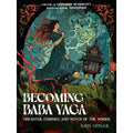 Becoming Baba Yaga: Trickster, Feminist, & Witch of the Woods