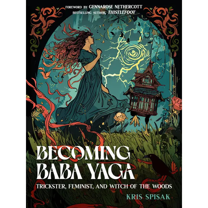Becoming Baba Yaga: Trickster, Feminist, & Witch of the Woods
