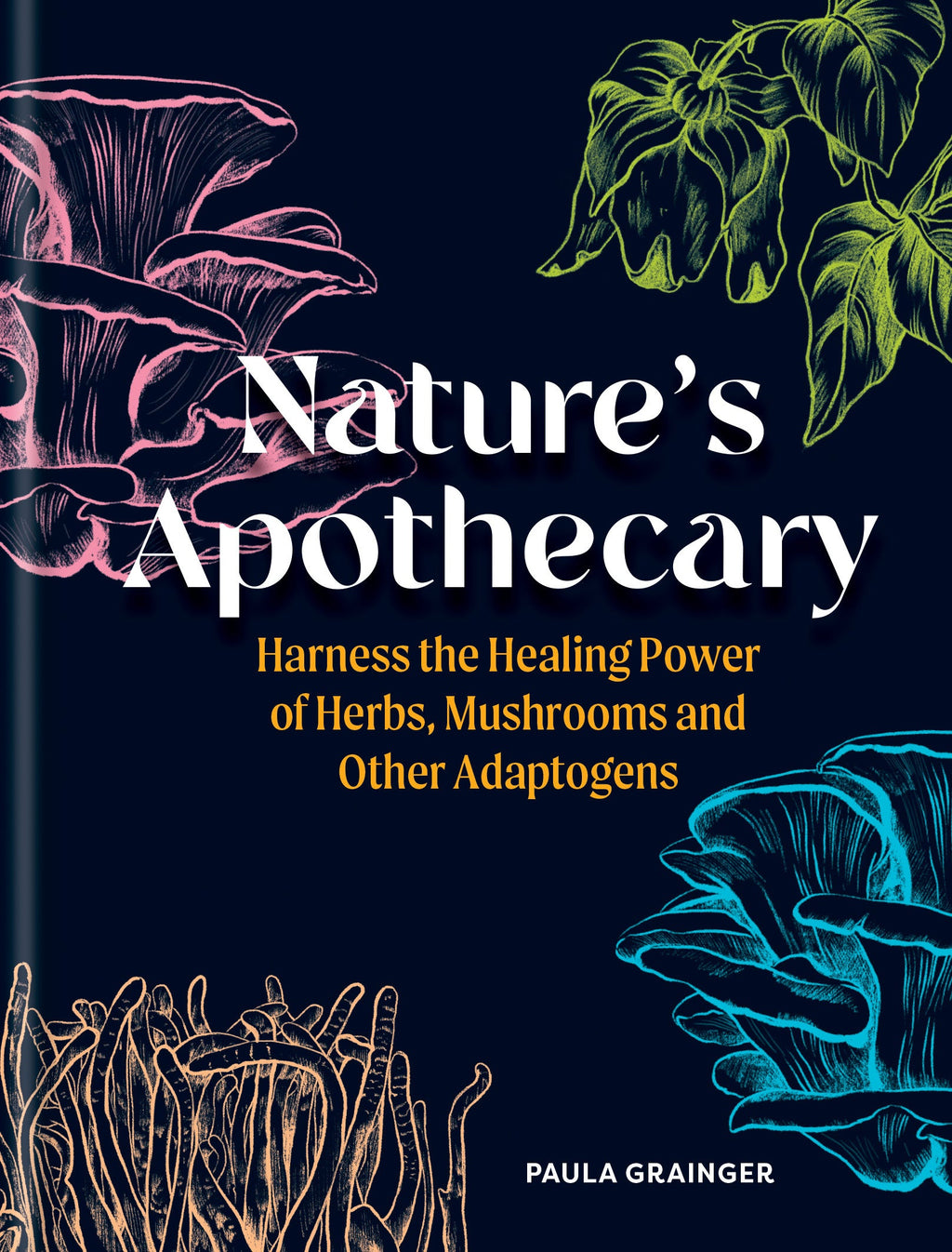 Nature's Apothecary: Harness the Healing Power of Herbs, Mushrooms and Other Adaptogens
