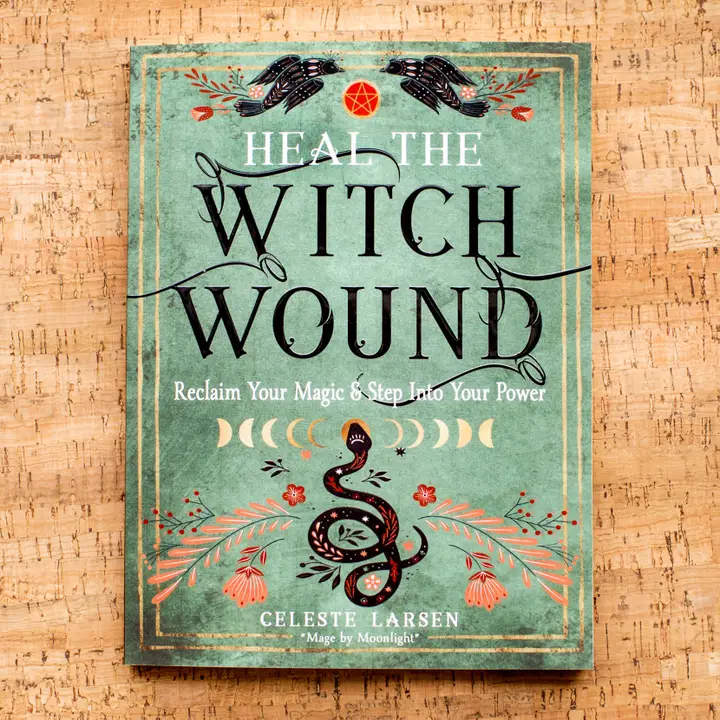 Heal the Witch Wound: Reclaim Your Magic & Step Into Your Power